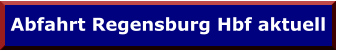 Abfahrt Regensburg Hbf aktuell